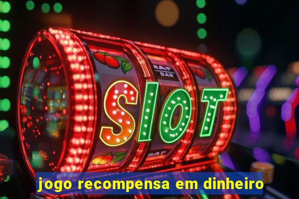 jogo recompensa em dinheiro